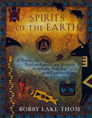 Spiritele Pământului: Un ghid al simbolurilor naturii, poveștilor și ceremoniilor nativilor americani - Spirits of the Earth: A Guide to Native American Nature Symbols, Stories, and Ceremonies