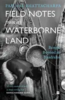 Note de teren dintr-un ținut pe apă - Bengal dincolo de Bhadralok - Field Notes from a Waterborne Land - Bengal Beyond the Bhadralok