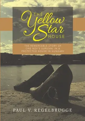 The Yellow Star House: Povestea remarcabilă a supraviețuirii unui băiat într-o casă protejată din Ungaria: The Remarkable Story of One Boy's Survival in a Protected House in Hungary - The Yellow Star House: The Remarkable Story of One Boy's Survival in a Protected House in Hungary