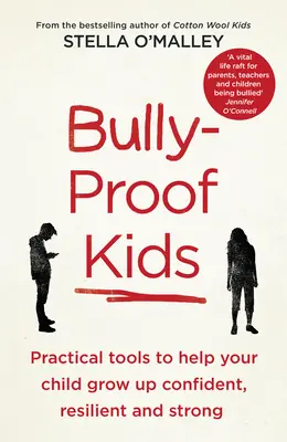 Bully-Proof Kids - Instrumente practice pentru a vă ajuta copilul să crească încrezător, rezilient și puternic - Bully-Proof Kids - Practical Tools to Help Your Child to Grow Up Confident, Resilient and Strong