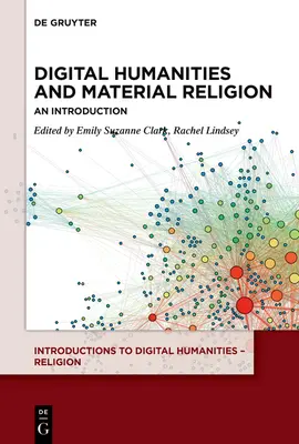 Științe umaniste digitale și religie materială: O introducere - Digital Humanities and Material Religion: An Introduction