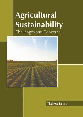 Sustenabilitatea agriculturii: Provocări și preocupări - Agricultural Sustainability: Challenges and Concerns