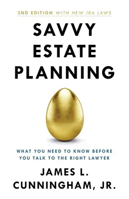 Savvy Estate Planning: Ce trebuie să știți înainte de a vorbi cu avocatul potrivit: What You Need to Know Before You Talk to the Right Lawyer - Savvy Estate Planning: What You Need to Know Before You Talk to the Right Lawyer
