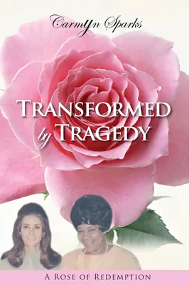 Transformată de tragedie: Un trandafir al răscumpărării - Transformed by Tragedy: A Rose of Redemption