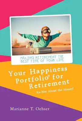 Portofoliul tău de fericire pentru pensionare: Nu este vorba despre bani! - Your Happiness Portfolio for Retirement: It's Not About the Money!