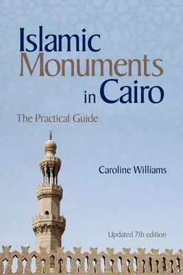 Monumente islamice din Cairo: Ghidul practic (Ediția a 7-a actualizată) - Islamic Monuments in Cairo: The Practical Guide (Updated 7th Edition)