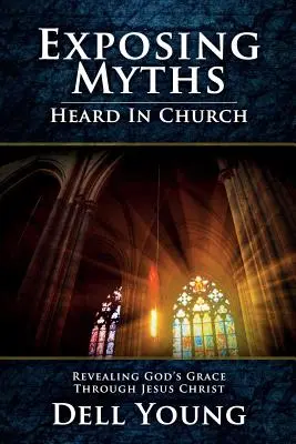Expunerea miturilor auzite în biserică: Descoperirea harului lui Dumnezeu prin Iisus Hristos - Exposing Myths Heard in Church: Revealing God's Grace through Jesus Christ