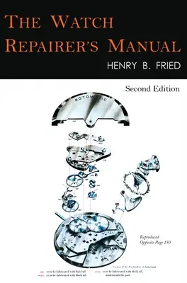 Manualul reparatorului de ceasuri: Ediția a doua - The Watch Repairer's Manual: Second Edition