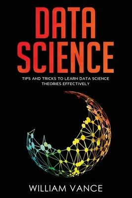 Știința datelor: Sfaturi și trucuri pentru a învăța eficient teoriile științei datelor - Data Science: Tips and Tricks to Learn Data Science Theories Effectively