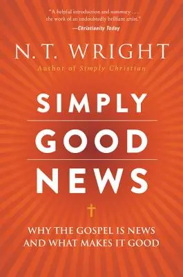 Pur și simplu vești bune: De ce Evanghelia este o veste și ce o face bună - Simply Good News: Why the Gospel Is News and What Makes It Good