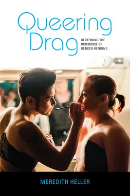 Queering Drag: Redefinirea discursului de schimbare de gen - Queering Drag: Redefining the Discourse of Gender-Bending