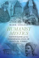 Mistica umanistă: Naționalismul și comemorarea sfinților în Turcia - Humanist Mystics: Nationalism and the Commemoration of Saints in Turkey