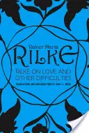 Rilke despre dragoste și alte dificultăți: Traduceri și considerații - Rilke on Love and Other Difficulties: Translations and Considerations