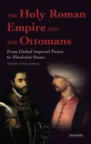 Sfântul Imperiu Roman și otomanii - De la puterea imperială globală la statele absolutiste - Holy Roman Empire and the Ottomans - From Global Imperial Power to Absolutist States