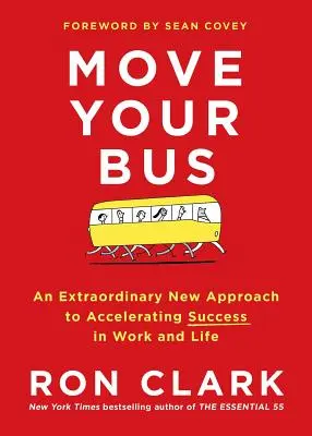 Mută-ți autobuzul: O nouă abordare extraordinară pentru accelerarea succesului în muncă și în viață - Move Your Bus: An Extraordinary New Approach to Accelerating Success in Work and Life