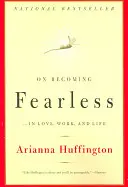 Despre cum să devii neînfricat: ...în dragoste, muncă și viață - On Becoming Fearless: ...in Love, Work, and Life