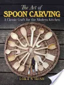 Arta sculptării lingurii: Un meșteșug clasic pentru bucătăria modernă - The Art of Spoon Carving: A Classic Craft for the Modern Kitchen
