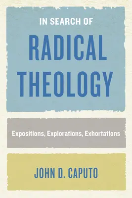 În căutarea teologiei radicale: Expositions, Explorations, Exhortations - In Search of Radical Theology: Expositions, Explorations, Exhortations