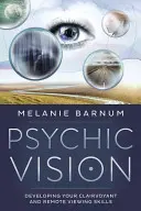 Viziune psihică: Developing Your Clairvoyant and Remote Viewing Skills (Dezvoltarea abilităților de clarvăzător și vedere la distanță) - Psychic Vision: Developing Your Clairvoyant and Remote Viewing Skills