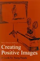Crearea de imagini pozitive pentru succesul profesional, ediția a 2-a - Creating Positive Images for Professional Success, 2nd Edition