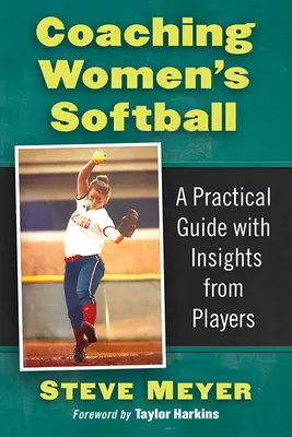 Antrenor de softball feminin: Un ghid practic cu sugestii de la jucătoare - Coaching Women's Softball: A Practical Guide with Insights from Players