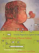 Transmiteți salutările mele străzii 8. (Give My Regards to Eighth Street: Collected Writings of Morton Feldman - Give My Regards to Eighth Street: Collected Writings of Morton Feldman