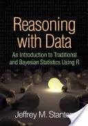 Reasoning with Data: O introducere în statisticile tradiționale și bayesiene utilizând R - Reasoning with Data: An Introduction to Traditional and Bayesian Statistics Using R