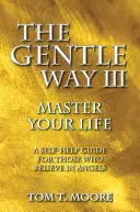 Calea blândă III: Stăpânește-ți viața - The Gentle Way III: Master Your Life