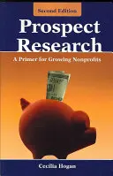 Prospect Research: A Primer for Growing Nonprofits: Un abecedar pentru organizațiile nonprofit în creștere - Prospect Research: A Primer for Growing Nonprofits: A Primer for Growing Nonprofits