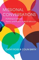 Conversații misionare: Un dialog între teorie și practică în misiunea mondială - Missional Conversations: A Dialogue Between Theory and Praxis in World Mission