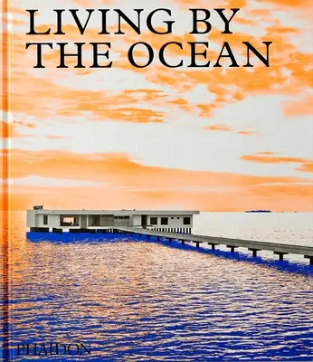 Living by the Ocean: Case contemporane pe malul mării - Living by the Ocean: Contemporary Houses by the Sea