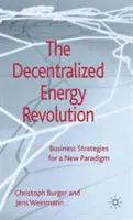 Revoluția energiei descentralizate: Strategii de afaceri pentru o nouă paradigmă - The Decentralized Energy Revolution: Business Strategies for a New Paradigm