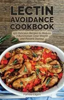 The Lectin Avoidance Cookbook (Cartea de bucate pentru evitarea lectinei): 150 de rețete delicioase pentru reducerea inflamației, pierderea în greutate și prevenirea bolilor - The Lectin Avoidance Cookbook: 150 Delicious Recipes to Reduce Inflammation, Lose Weight and Prevent Disease