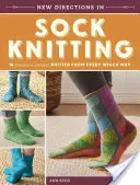 New Directions in Sock Knitting (Noi direcții în tricotatul șosetelor): 18 modele inovatoare tricotate din toate direcțiile - New Directions in Sock Knitting: 18 Innovative Designs Knitted from Every Which Way