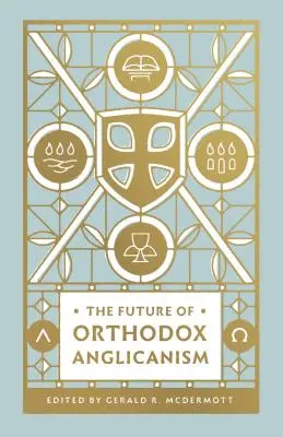 Viitorul anglicanismului ortodox - The Future of Orthodox Anglicanism
