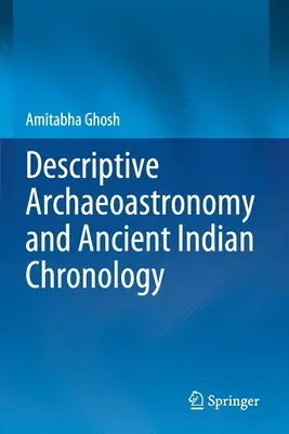 Arheoastronomia descriptivă și cronologia indiană antică - Descriptive Archaeoastronomy and Ancient Indian Chronology