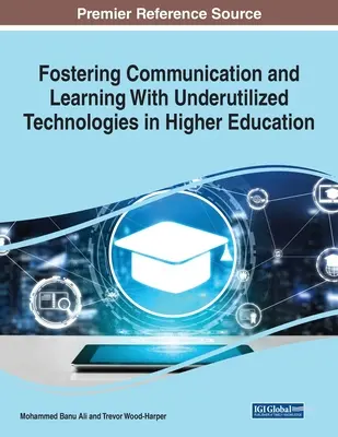 Fostering Communication and Learning With Underutilized Technologies in Higher Education, 1 volum - Fostering Communication and Learning With Underutilized Technologies in Higher Education, 1 volume