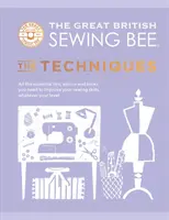 Great British Sewing Bee: The Techniques - Toate sfaturile, sfaturile și trucurile esențiale de care aveți nevoie pentru a vă îmbunătăți abilitățile de cusut, indiferent de nivelul dumneavoastră - Great British Sewing Bee: The Techniques - All the Essential Tips, Advice and Tricks You Need to Improve Your Sewing Skills, Whatever Your Level