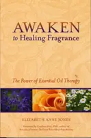Trezește-te la parfumul vindecător: Puterea terapiei cu uleiuri esențiale - Awaken to Healing Fragrance: The Power of Essential Oil Therapy