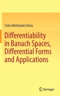 Diferențiabilitatea în spații Banach, forme diferențiale și aplicații - Differentiability in Banach Spaces, Differential Forms and Applications