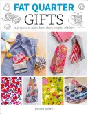 Fat Quarter: Gifts: 25 de proiecte de realizat din bucăți scurte de țesătură - Fat Quarter: Gifts: 25 Projects to Make from Short Lengths of Fabric