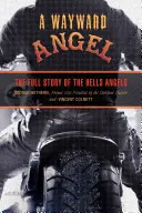 Wayward Angel: Povestea completă a Hells Angels - Wayward Angel: The Full Story of the Hells Angels