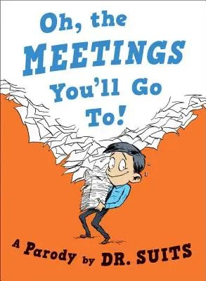 Oh, întâlnirile la care vei merge! O parodie - Oh, the Meetings You'll Go To!: A Parody