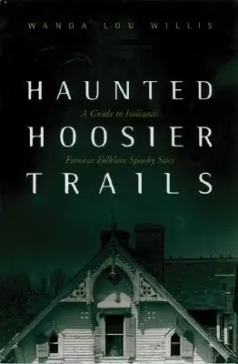 Haunted Hoosier Trails: Un ghid al faimoaselor locuri înfricoșătoare ale folclorului din Indiana - Haunted Hoosier Trails: A Guide to Indiana's Famous Folklore Spooky Sites