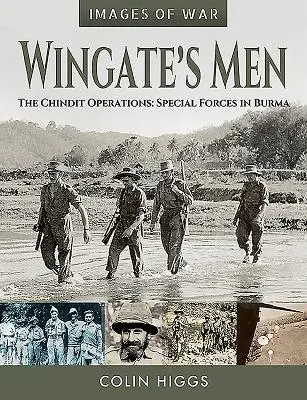 Oamenii lui Wingate: Operațiunile Chindit: Forțele speciale în Birmania - Wingate's Men: The Chindit Operations: Special Forces in Burma