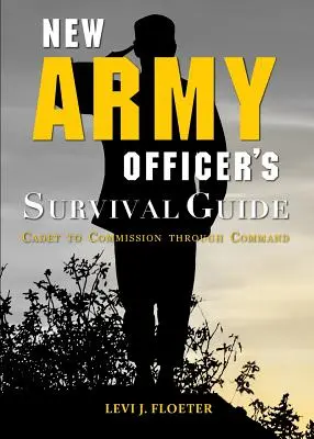 Ghidul de supraviețuire al noului ofițer de armată: De la cadet la comandant - New Army Officer's Survival Guide: Cadet to Commission Through Command