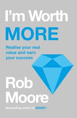 Valorez mai mult: Realizează-ți valoarea. Dezlănțuie-ți potențialul - I'm Worth More: Realize Your Value. Unleash Your Potential