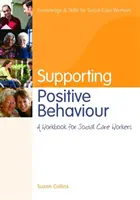 Sprijinirea comportamentului pozitiv: Un manual de lucru pentru asistenții sociali - Supporting Positive Behaviour: A Workbook for Social Care Workers