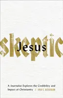 Jesus Skeptic: Un jurnalist explorează credibilitatea și impactul creștinismului - Jesus Skeptic: A Journalist Explores the Credibility and Impact of Christianity