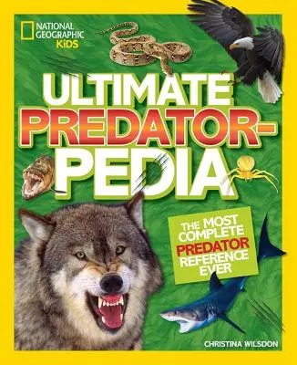 Ultimate Predatorpedia: Cea mai completă referință despre predatori - Ultimate Predatorpedia: The Most Complete Predator Reference Ever